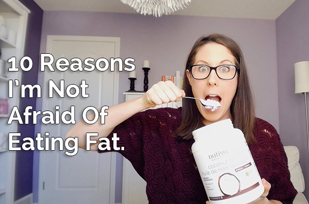 10 Reasons Why I’m Not Afraid Of Eating Fat #lchf #hflc #low-carb #highfat