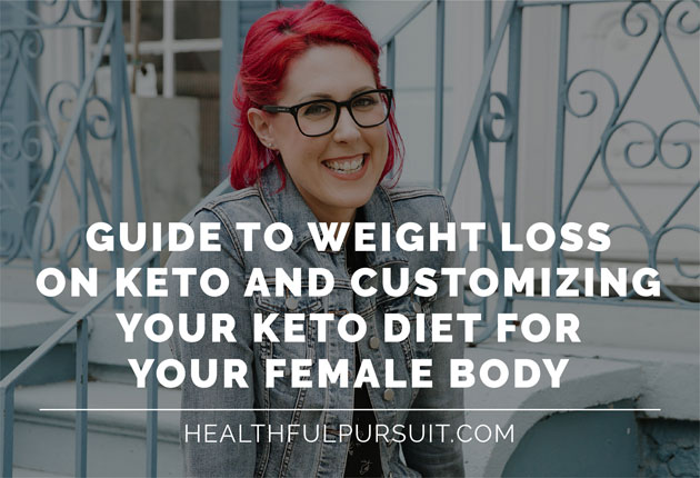 Guide to Weight Loss on Keto and Customizing Your Keto Diet for Your Female Body #ketoweightloss