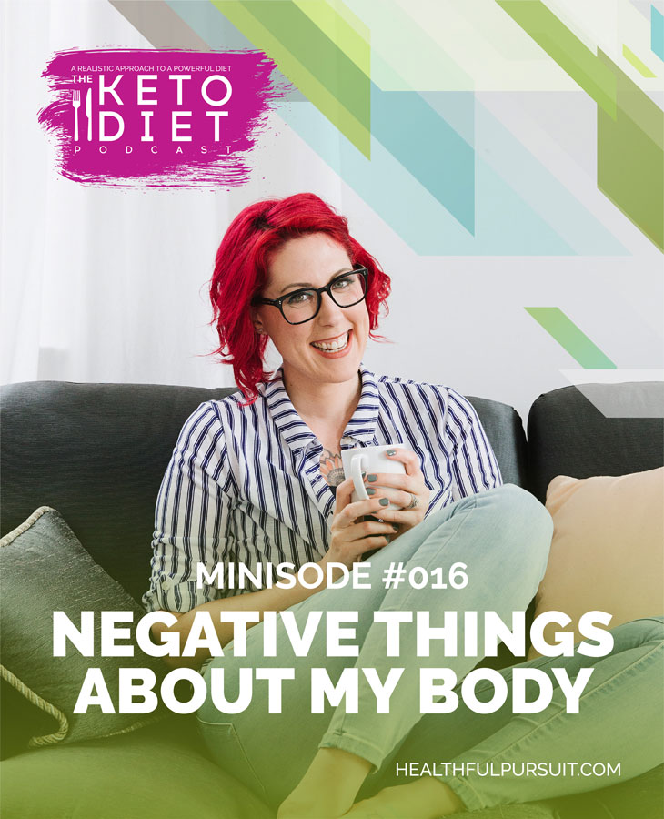 Negative Things About My Body #healthfulpursuit #fatfueled #lowcarb #keto #ketogenic #lowcarbpaleo #theketodiet