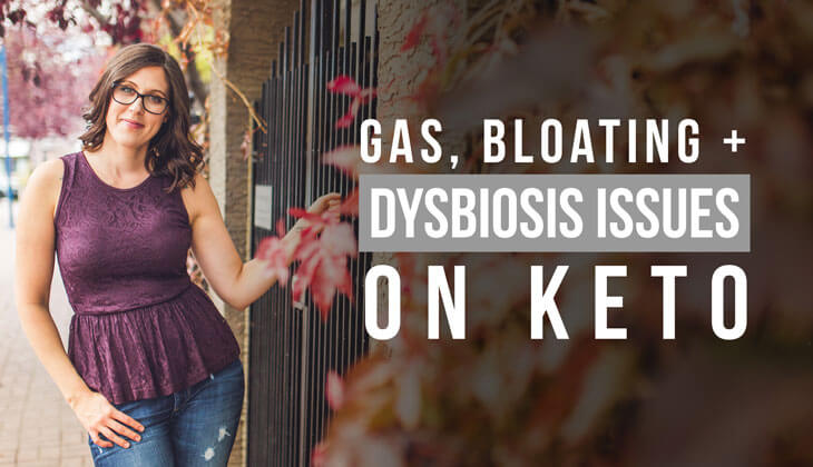 Gas, Bloating + Dysbiosis Issues on Keto